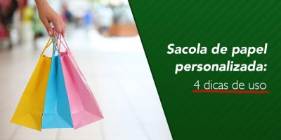 Sacola de papel personalizada: dicas de uso Sacola de papel personalizada: dicas de uso